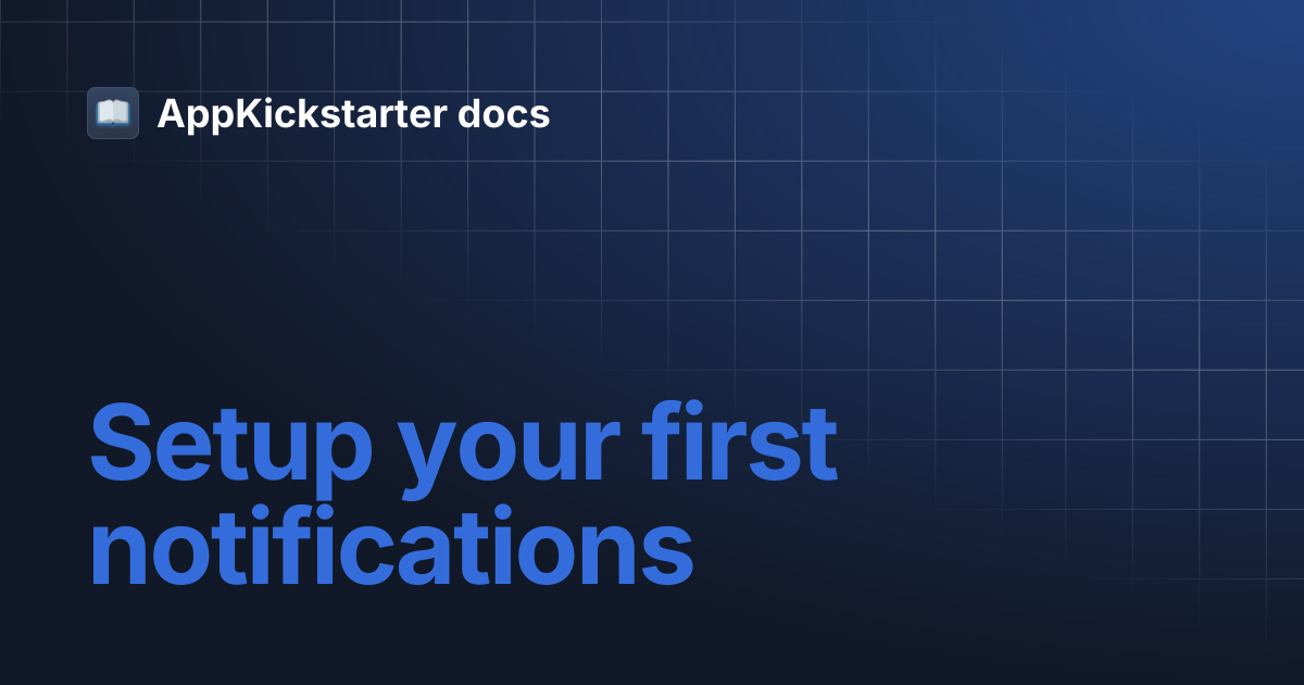 Setup your first notifications | AppKickstarter docs